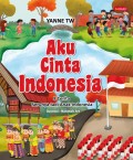 Aku Cinta Indonesia: 8 Cerita Serunya Jadi Anak Indonesia