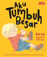 Image of Aku Tumbuh Besar - 44 Hal yang Perlu Diketahui