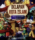 Delapan Kota Islam: Menyusuri Jejak Peninggalan Peradaban Islam