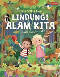 Image of Ensiklopedia Anak = Lindungi Alam Kita