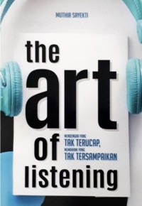 Image of The Art of Listening: Mendengar yang Tak Terucap Memahami yang Tak Tersampaikan